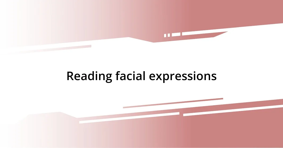 Reading facial expressions