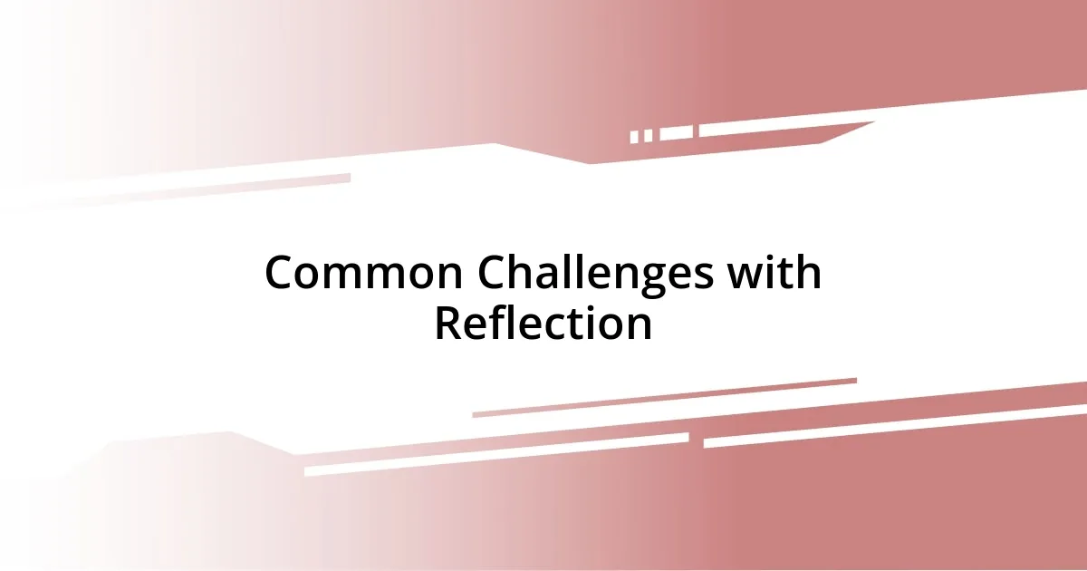 Common Challenges with Reflection