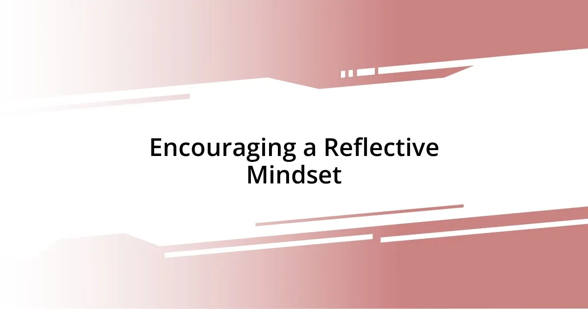 Encouraging a Reflective Mindset