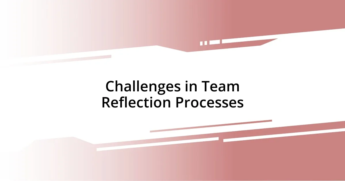 Challenges in Team Reflection Processes