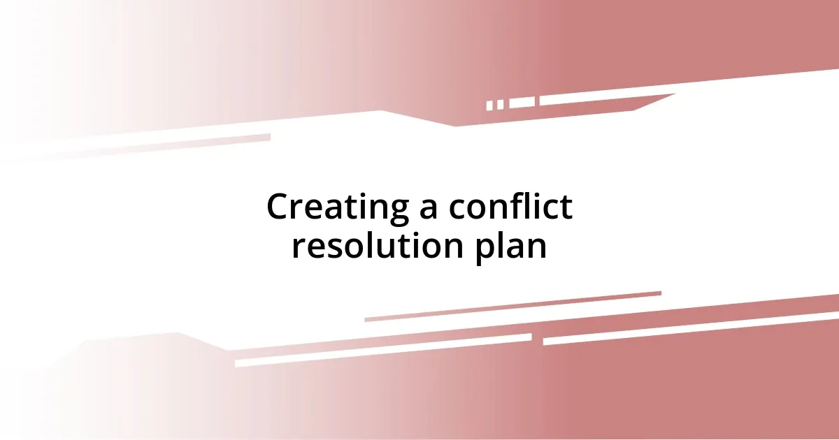 Creating a conflict resolution plan