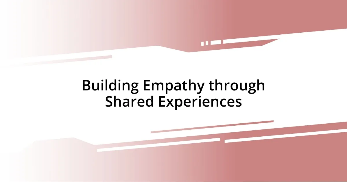 Building Empathy through Shared Experiences