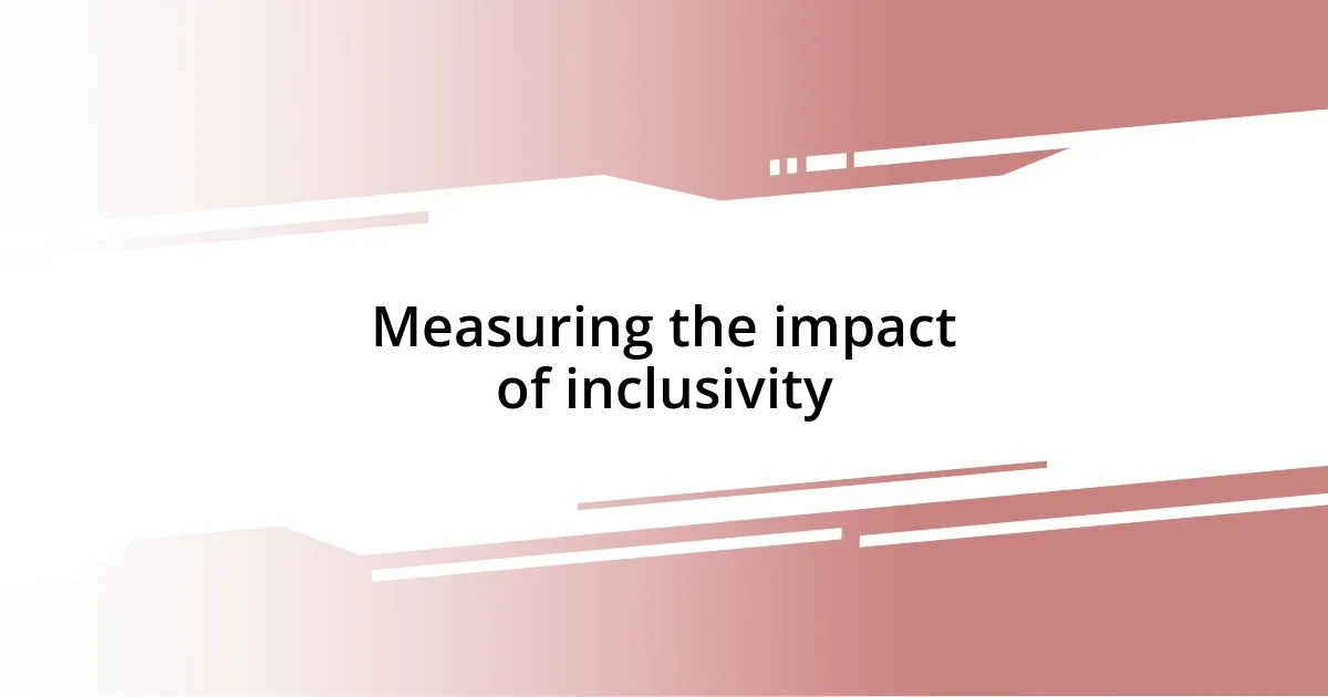 Measuring the impact of inclusivity