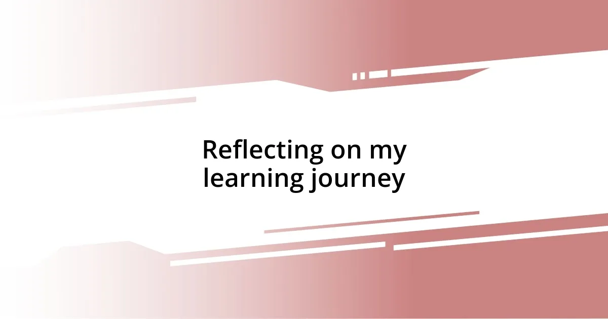 Reflecting on my learning journey