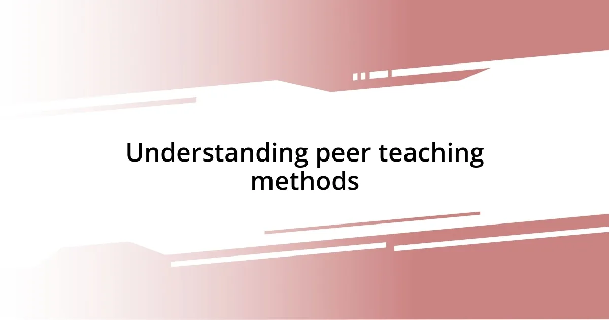 Understanding peer teaching methods