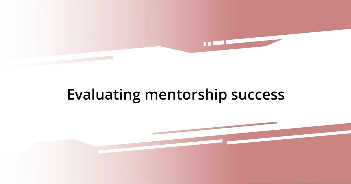 Evaluating mentorship success