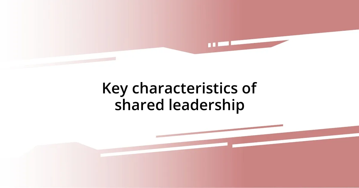 Key characteristics of shared leadership