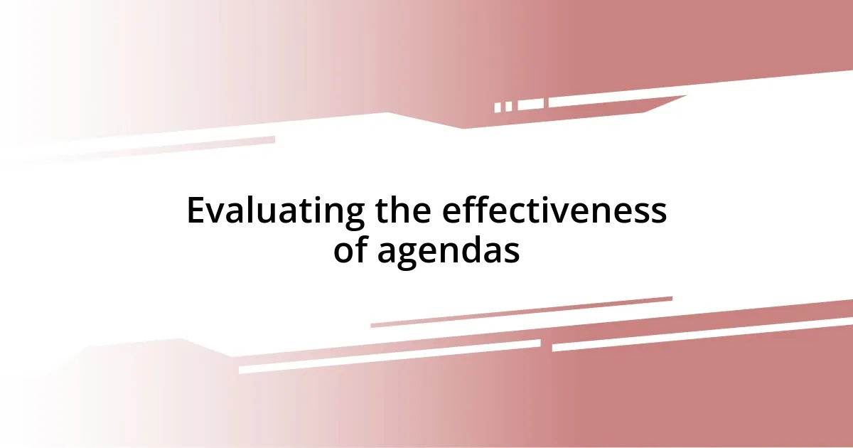 Evaluating the effectiveness of agendas