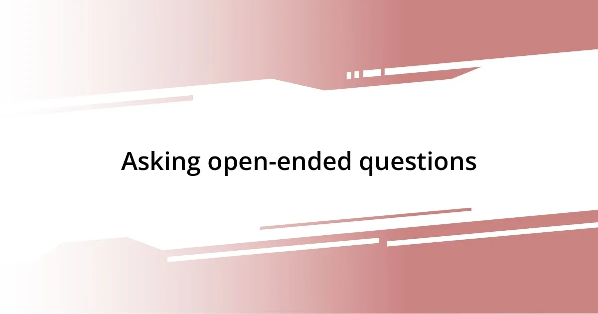 Asking open-ended questions