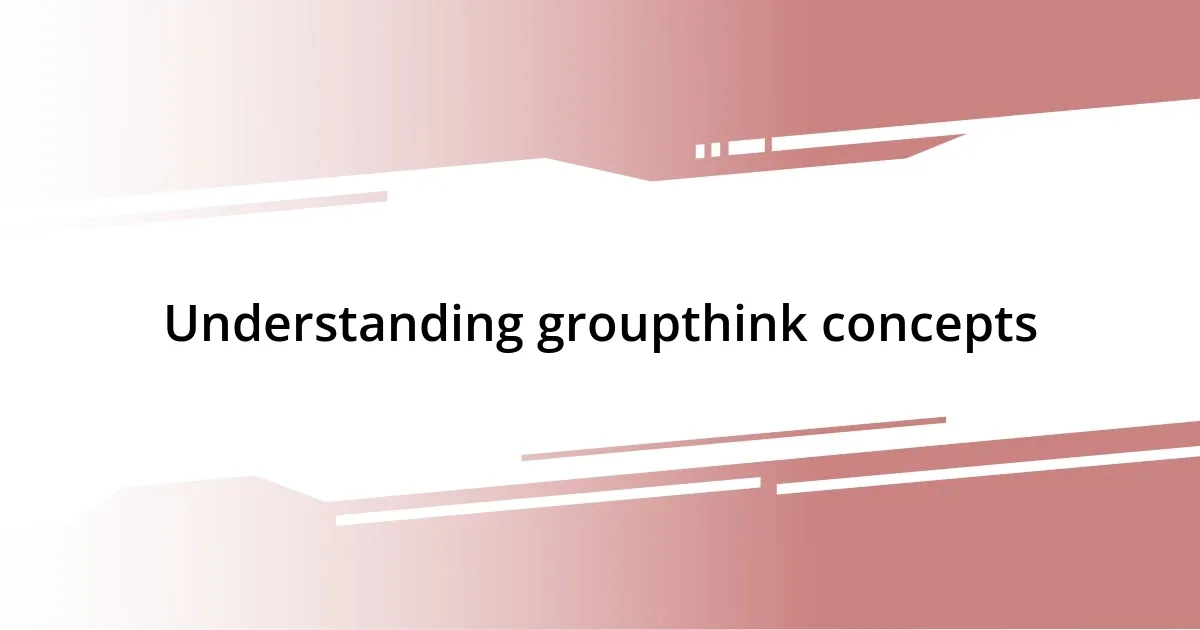 Understanding groupthink concepts