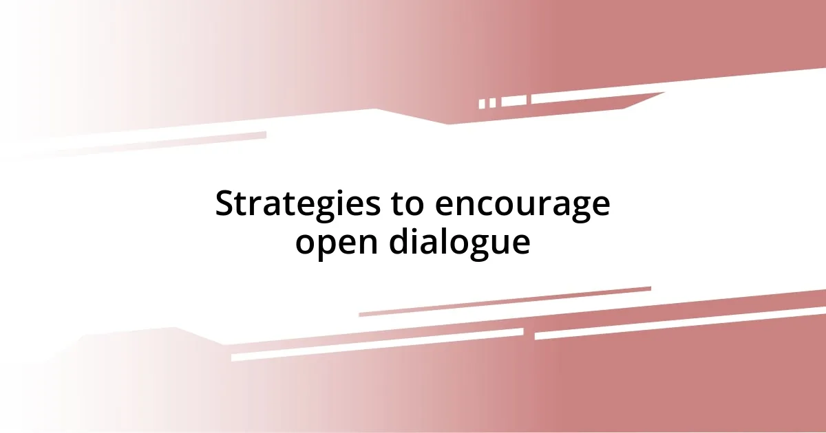 Strategies to encourage open dialogue