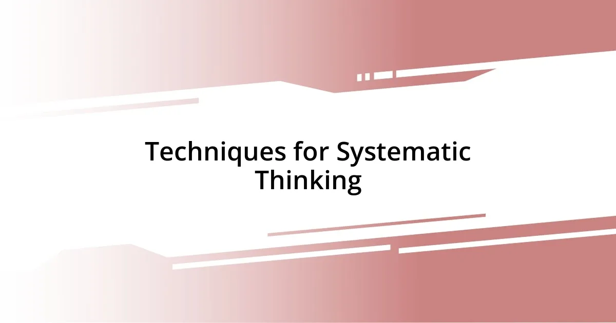 Techniques for Systematic Thinking