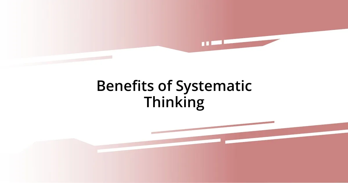 Benefits of Systematic Thinking