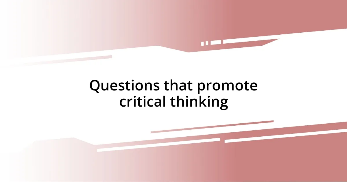 Questions that promote critical thinking