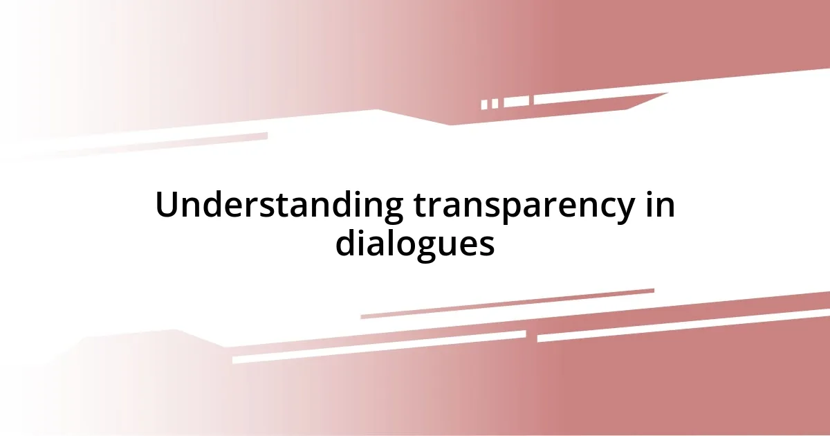 Understanding transparency in dialogues