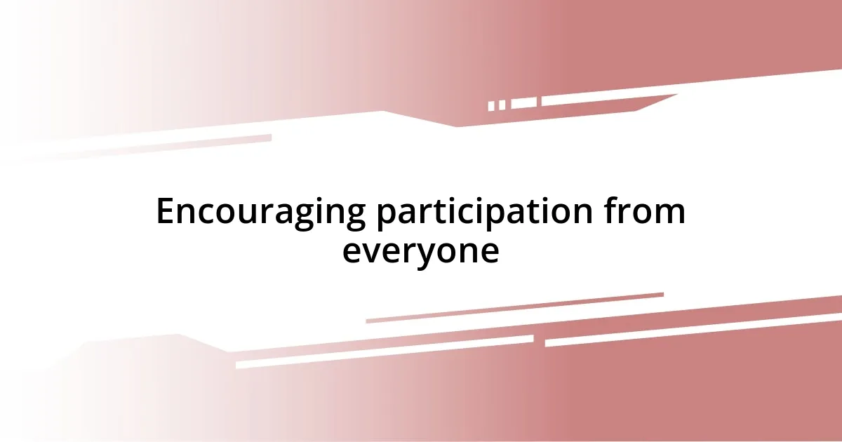 Encouraging participation from everyone