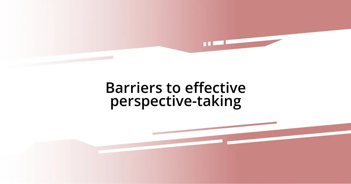 Barriers to effective perspective-taking