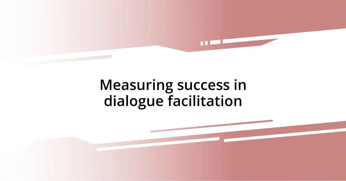 Measuring success in dialogue facilitation