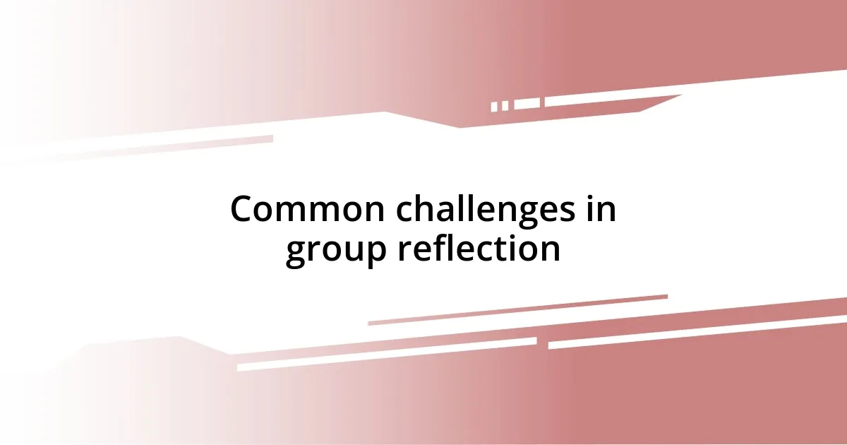 Common challenges in group reflection