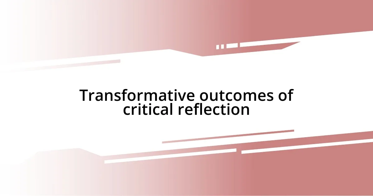 Transformative outcomes of critical reflection