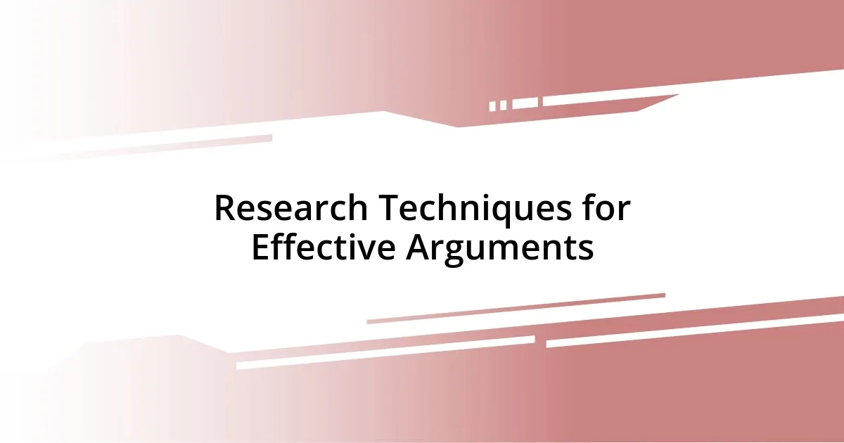 Research Techniques for Effective Arguments