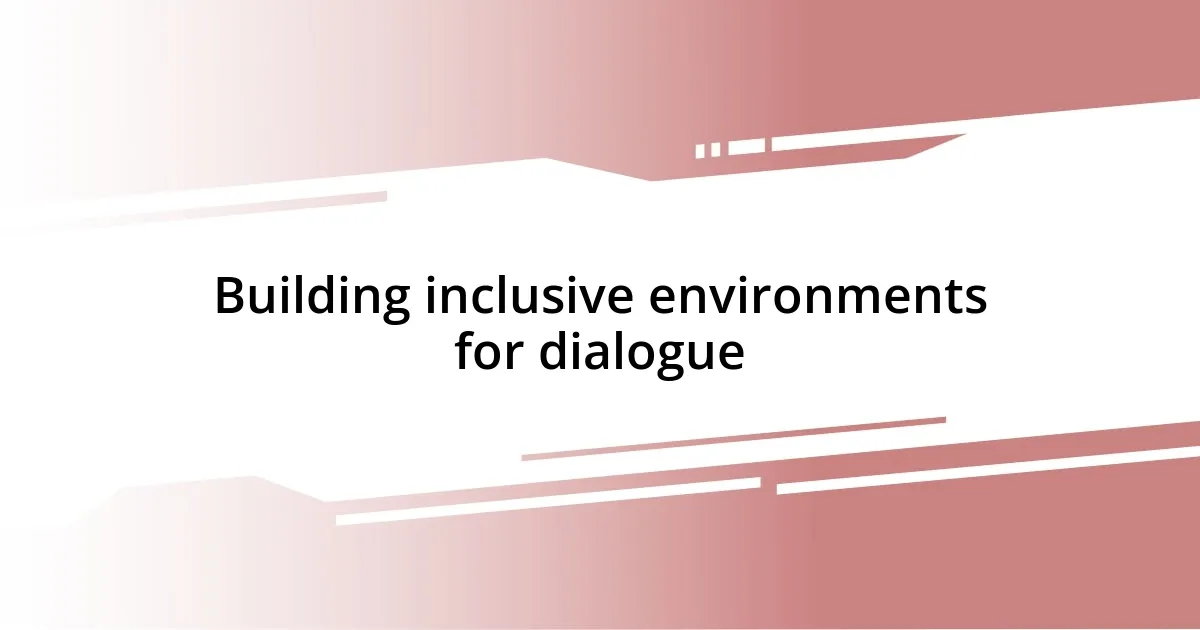 Building inclusive environments for dialogue