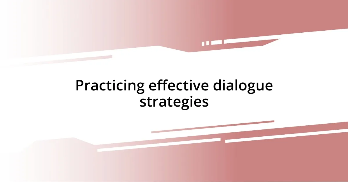 Practicing effective dialogue strategies