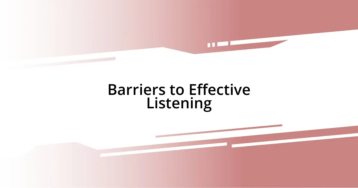 Barriers to Effective Listening