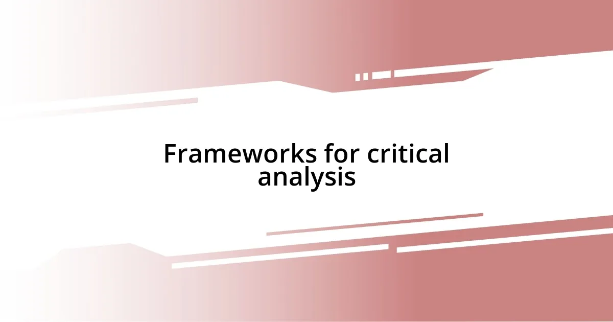 Frameworks for critical analysis