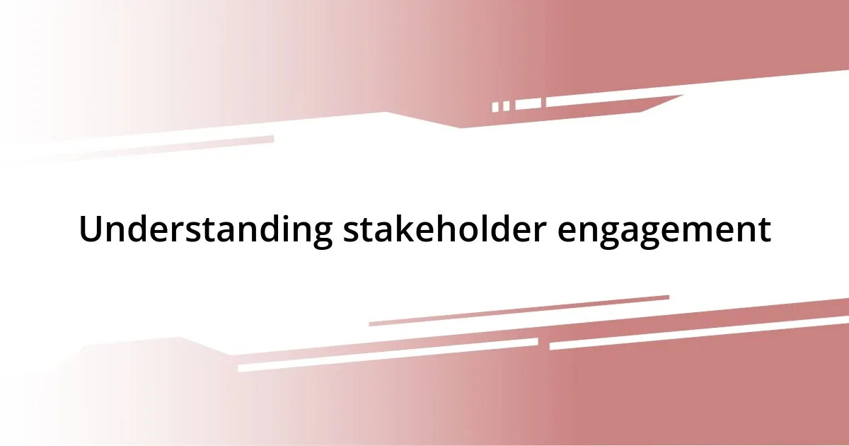 Understanding stakeholder engagement