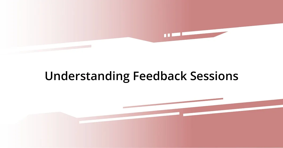 Understanding Feedback Sessions