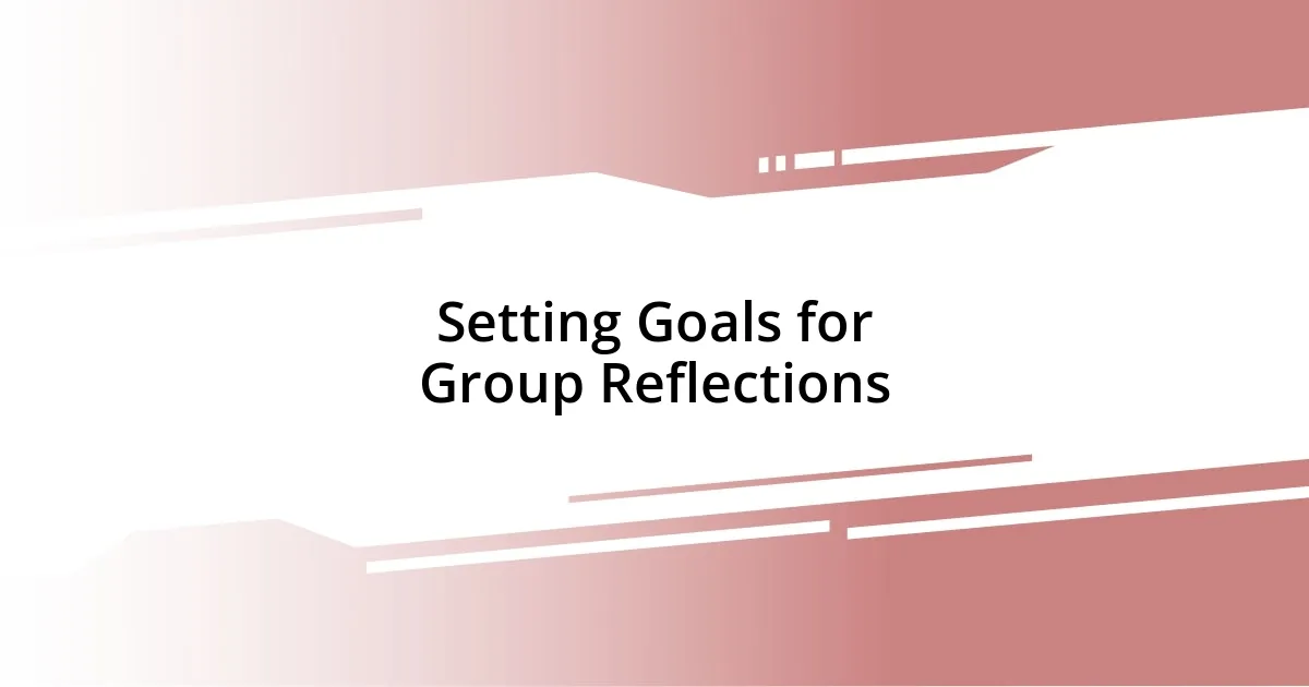 Setting Goals for Group Reflections