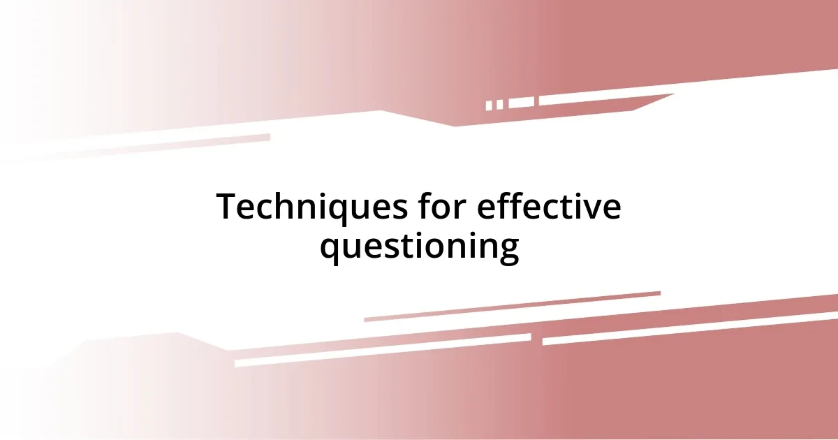 Techniques for effective questioning