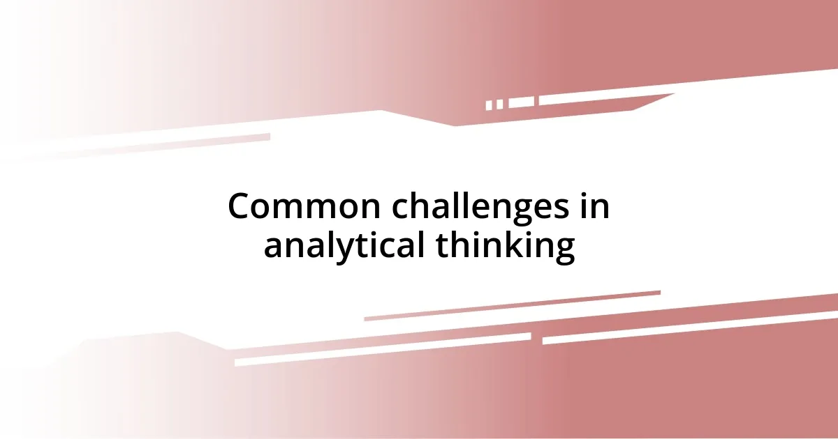 Common challenges in analytical thinking