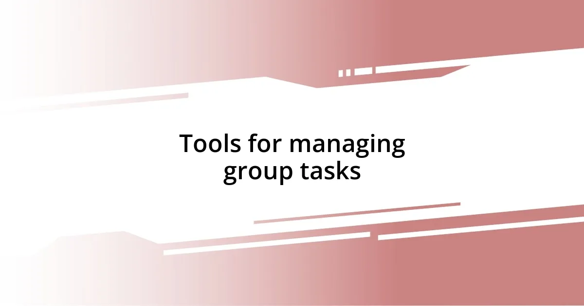 Tools for managing group tasks